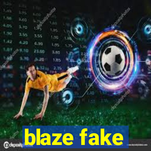 blaze fake